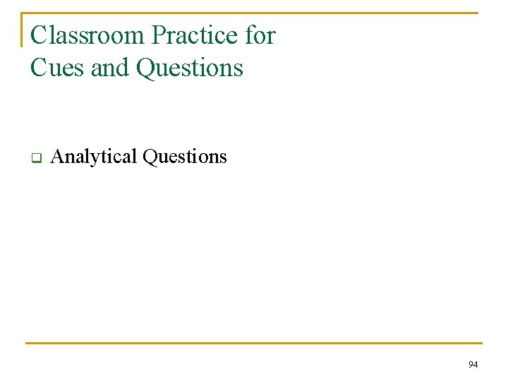 Classroom Practice for Cues and Questions q Analytical Questions 94 