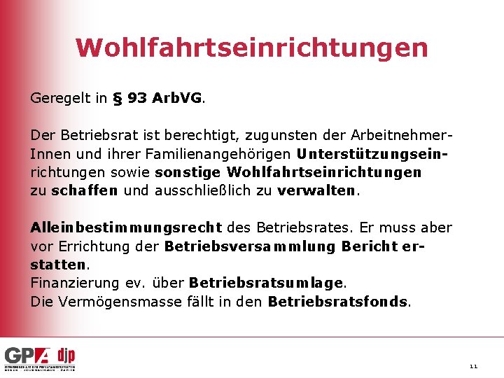 Wohlfahrtseinrichtungen Geregelt in § 93 Arb. VG. Der Betriebsrat ist berechtigt, zugunsten der Arbeitnehmer.
