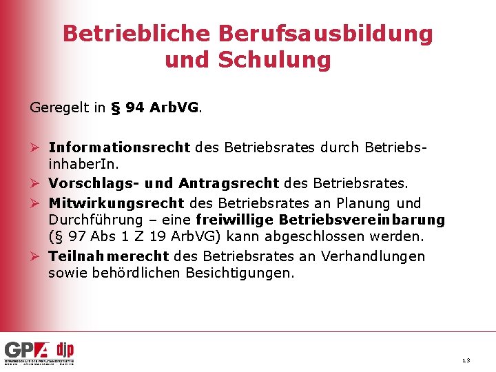 Betriebliche Berufsausbildung und Schulung Geregelt in § 94 Arb. VG. Ø Informationsrecht des Betriebsrates