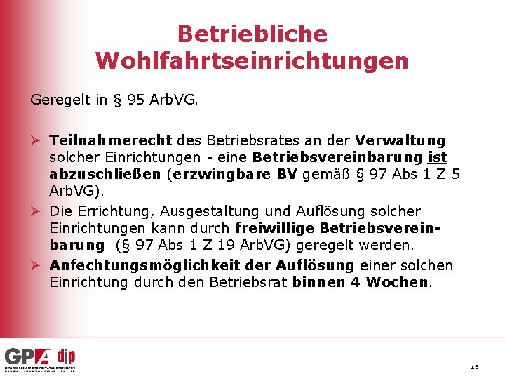 Betriebliche Wohlfahrtseinrichtungen Geregelt in § 95 Arb. VG. Ø Teilnahmerecht des Betriebsrates an der