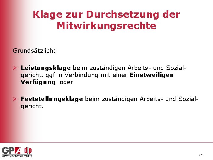 Klage zur Durchsetzung der Mitwirkungsrechte Grundsätzlich: Ø Leistungsklage beim zuständigen Arbeits- und Sozialgericht, ggf