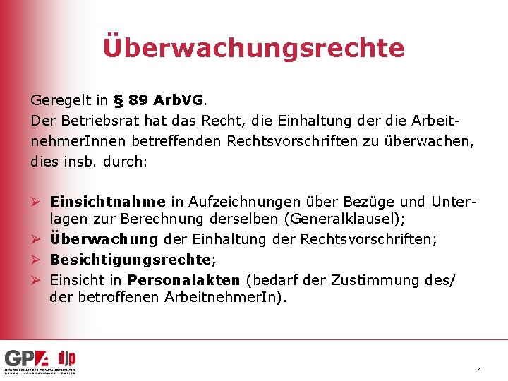 Überwachungsrechte Geregelt in § 89 Arb. VG. Der Betriebsrat hat das Recht, die Einhaltung