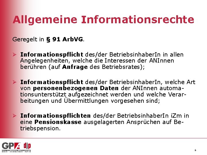 Allgemeine Informationsrechte Geregelt in § 91 Arb. VG. Ø Informationspflicht des/der Betriebsinhaber. In in