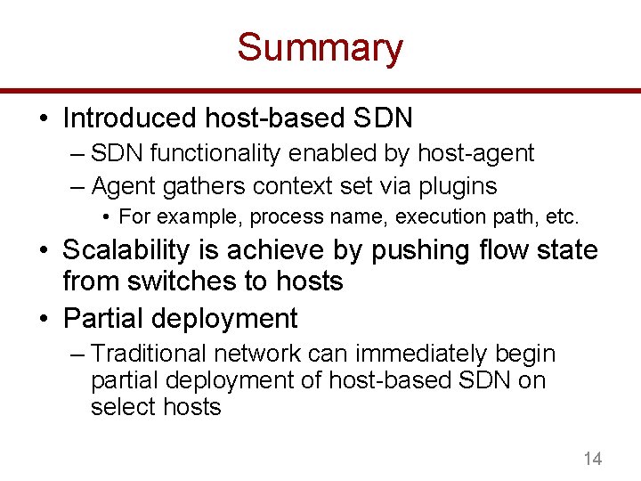 Summary • Introduced host-based SDN – SDN functionality enabled by host-agent – Agent gathers