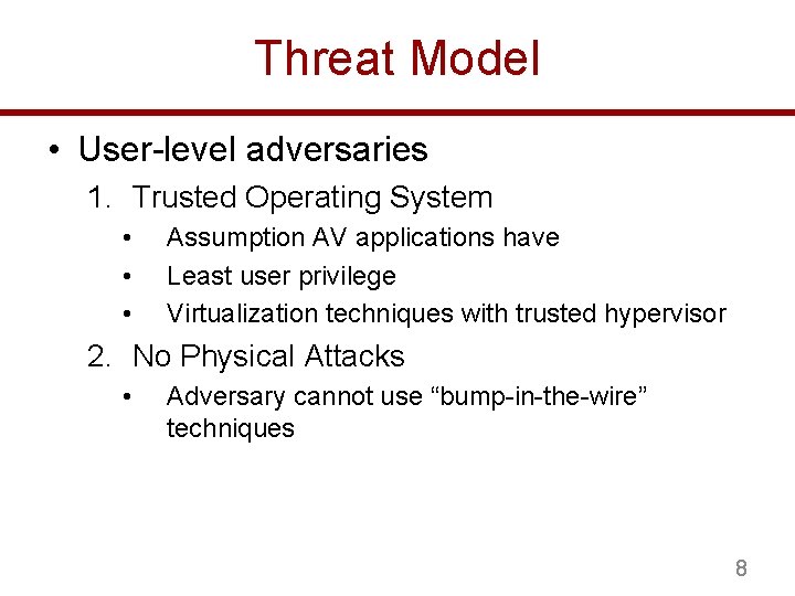 Threat Model • User-level adversaries 1. Trusted Operating System • • • Assumption AV