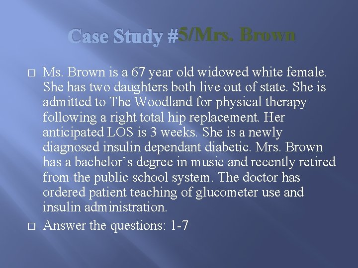 5/Mrs. Brown Case Study #5/Mrs. � � Ms. Brown is a 67 year old