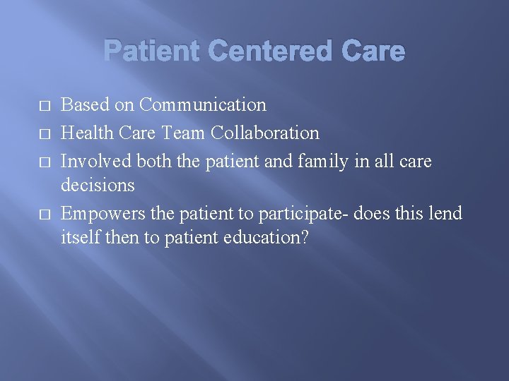 Patient Centered Care � � Based on Communication Health Care Team Collaboration Involved both