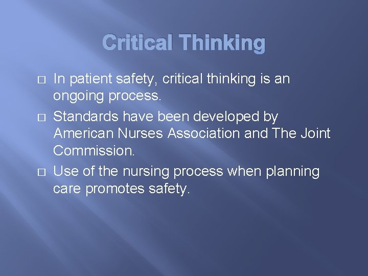 Critical Thinking � � � In patient safety, critical thinking is an ongoing process.
