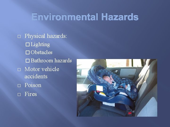 Environmental Hazards � Physical hazards: � Lighting � Obstacles � Bathroom � � �