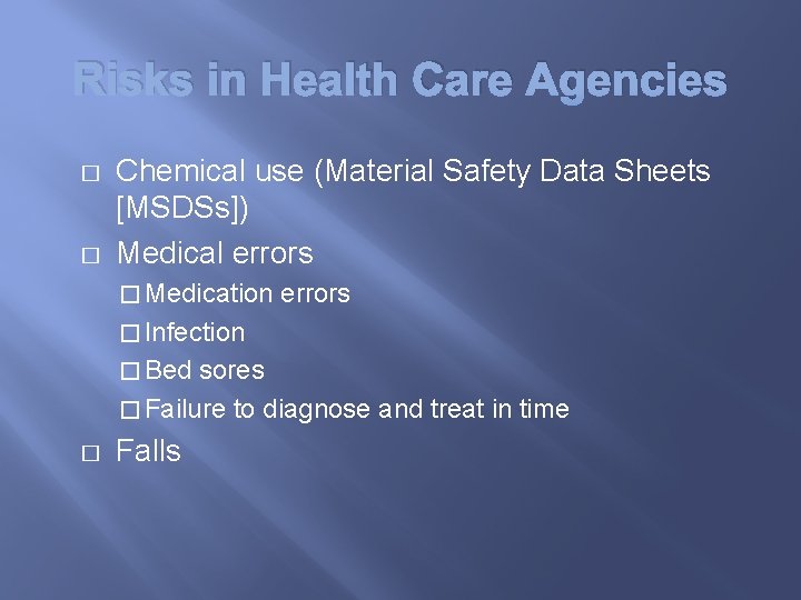 Risks in Health Care Agencies � � Chemical use (Material Safety Data Sheets [MSDSs])