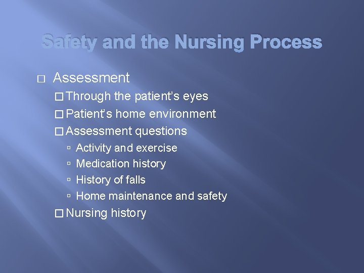 Safety and the Nursing Process � Assessment � Through the patient’s eyes � Patient’s