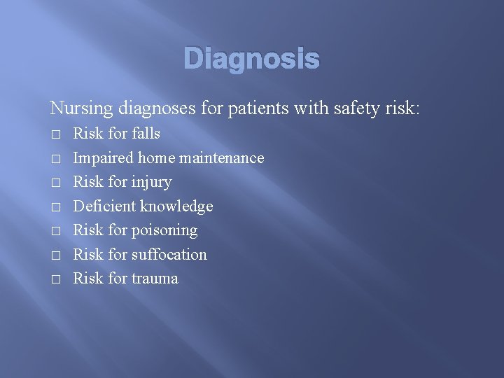 Diagnosis Nursing diagnoses for patients with safety risk: � � � � Risk for