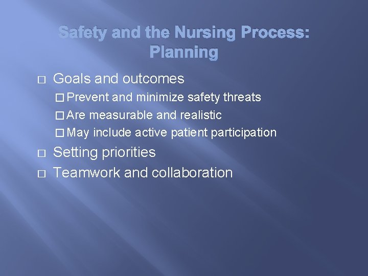 Safety and the Nursing Process: Planning � Goals and outcomes � Prevent and minimize