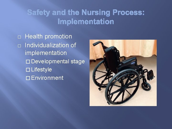 Safety and the Nursing Process: Implementation � � Health promotion Individualization of implementation �