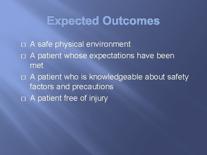 Expected Outcomes � � A safe physical environment A patient whose expectations have been