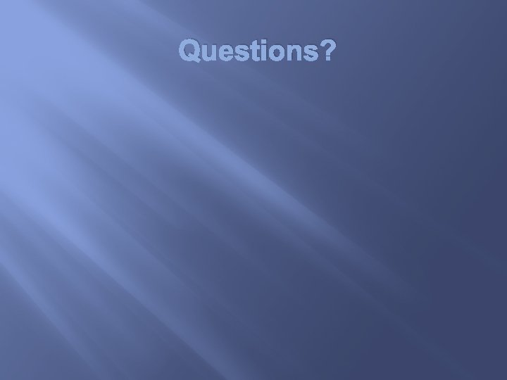 Questions? 