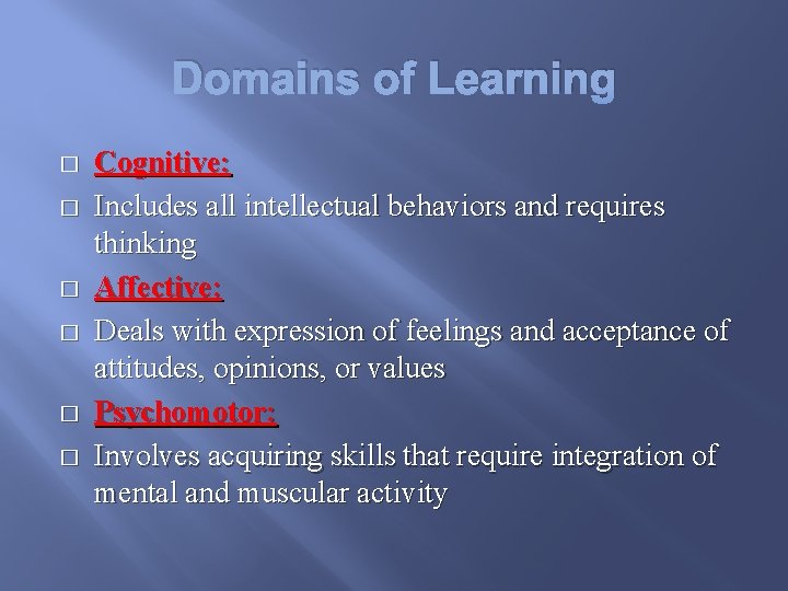Domains of Learning � � � Cognitive: Includes all intellectual behaviors and requires thinking