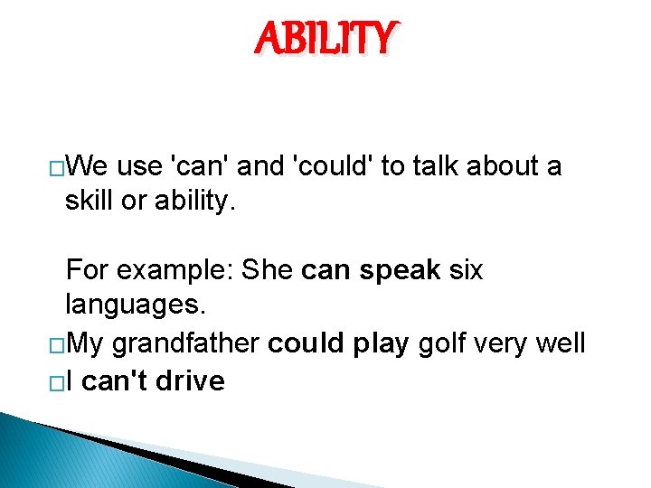 ABILITY �We use 'can' and 'could' to talk about a skill or ability. For