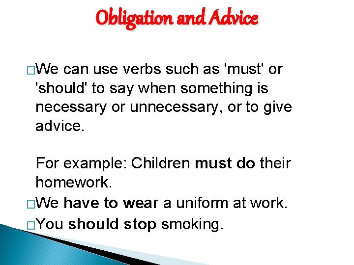 Obligation and Advice �We can use verbs such as 'must' or 'should' to say