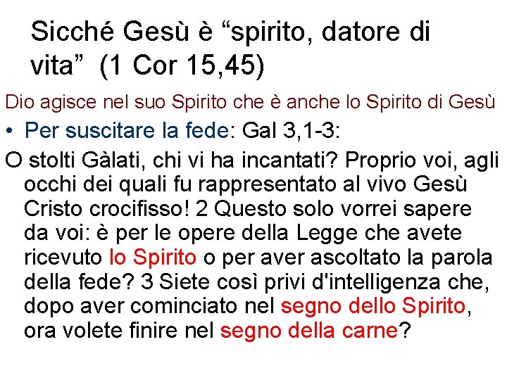 Sicché Gesù è “spirito, datore di vita” (1 Cor 15, 45) Dio agisce nel