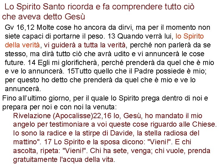 Lo Spirito Santo ricorda e fa comprendere tutto ciò che aveva detto Gesù Gv