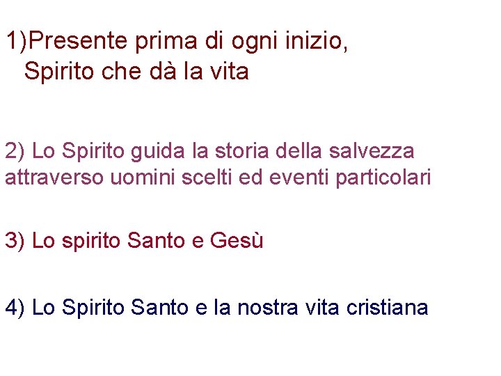 1)Presente prima di ogni inizio, Spirito che dà la vita 2) Lo Spirito guida