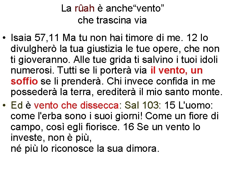 La rûah è anche“vento” che trascina via • Isaia 57, 11 Ma tu non
