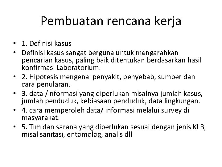 Pembuatan rencana kerja • 1. Definisi kasus • Definisi kasus sangat berguna untuk mengarahkan