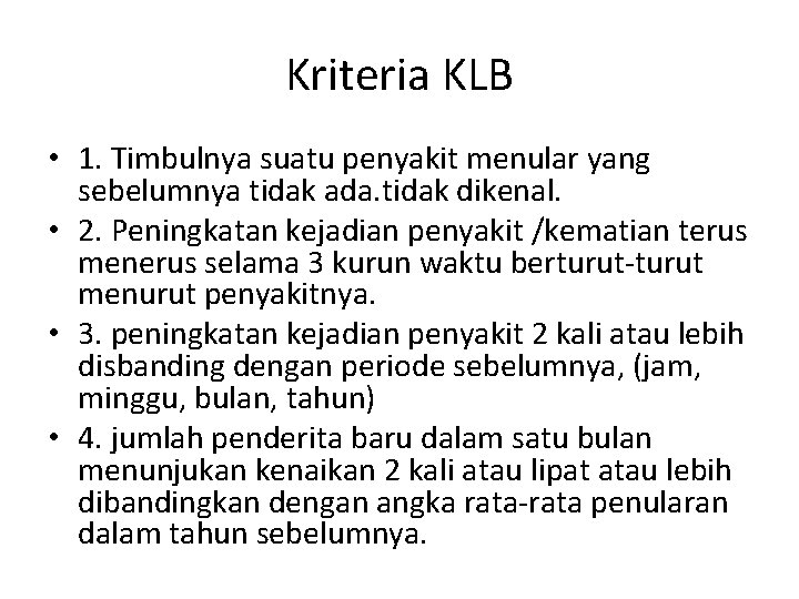 Kriteria KLB • 1. Timbulnya suatu penyakit menular yang sebelumnya tidak ada. tidak dikenal.