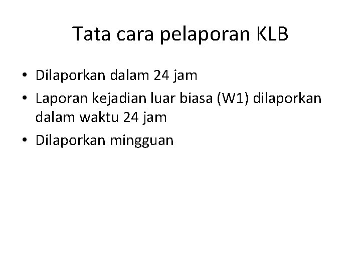 Tata cara pelaporan KLB • Dilaporkan dalam 24 jam • Laporan kejadian luar biasa