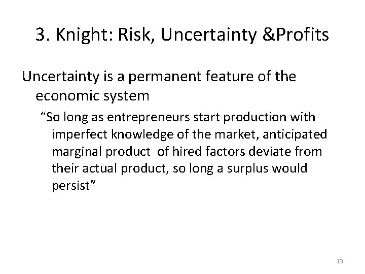 3. Knight: Risk, Uncertainty &Profits Uncertainty is a permanent feature of the economic system