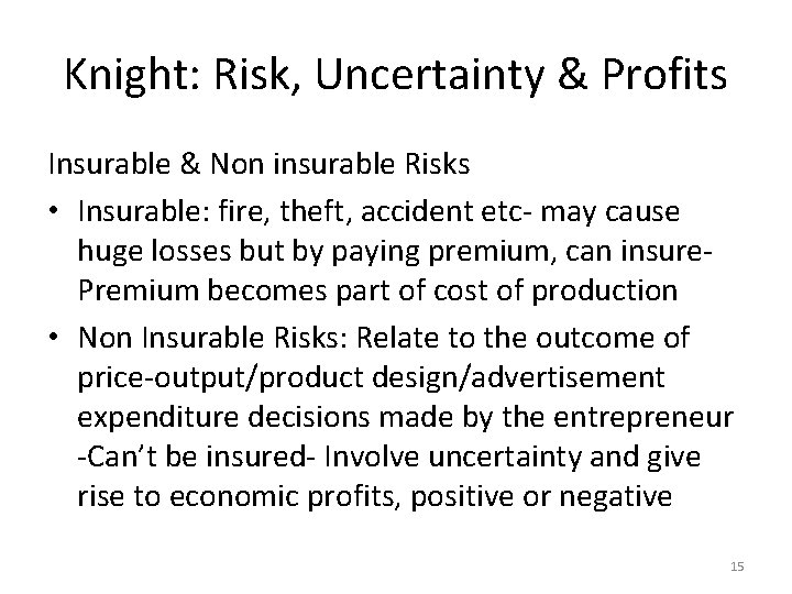 Knight: Risk, Uncertainty & Profits Insurable & Non insurable Risks • Insurable: fire, theft,