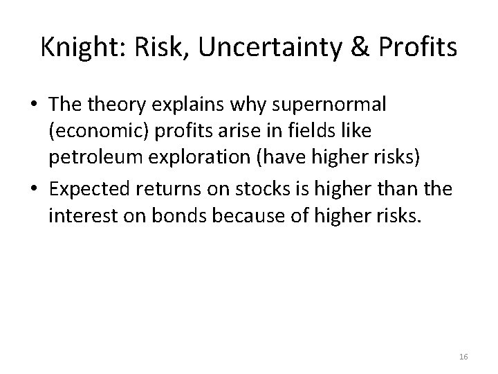 Knight: Risk, Uncertainty & Profits • The theory explains why supernormal (economic) profits arise