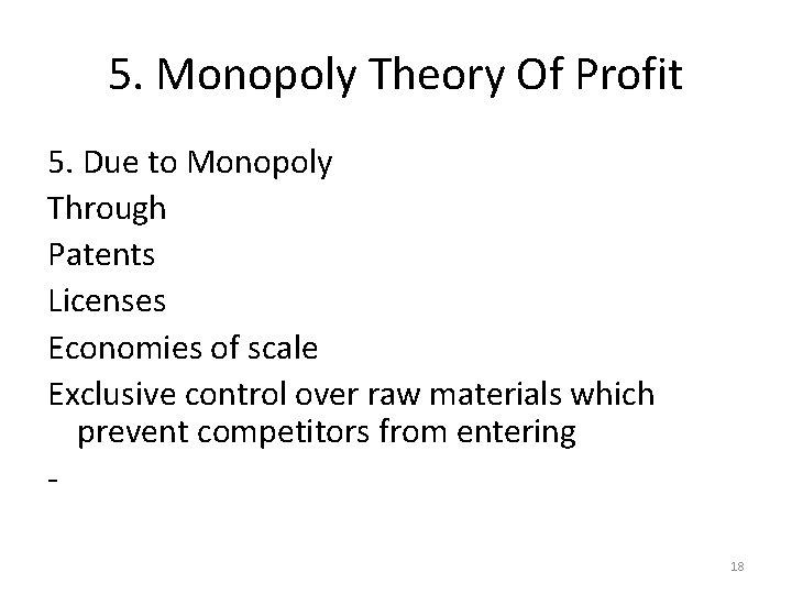 5. Monopoly Theory Of Profit 5. Due to Monopoly Through Patents Licenses Economies of