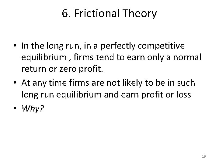 6. Frictional Theory • In the long run, in a perfectly competitive equilibrium ,