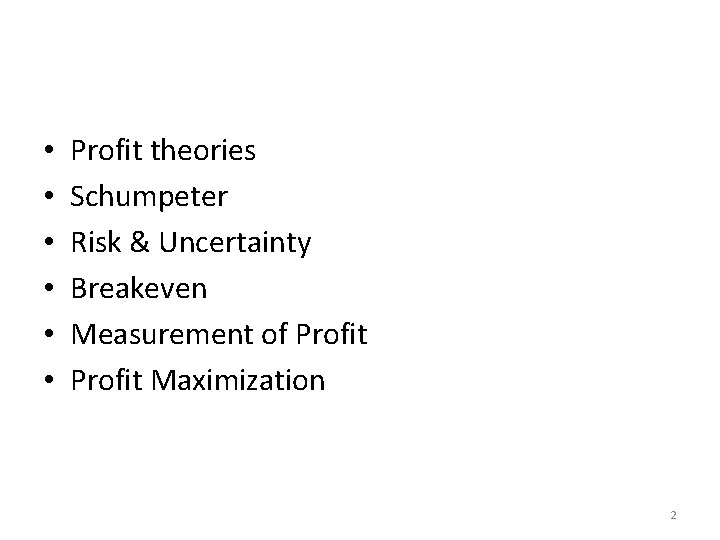  • • • Profit theories Schumpeter Risk & Uncertainty Breakeven Measurement of Profit