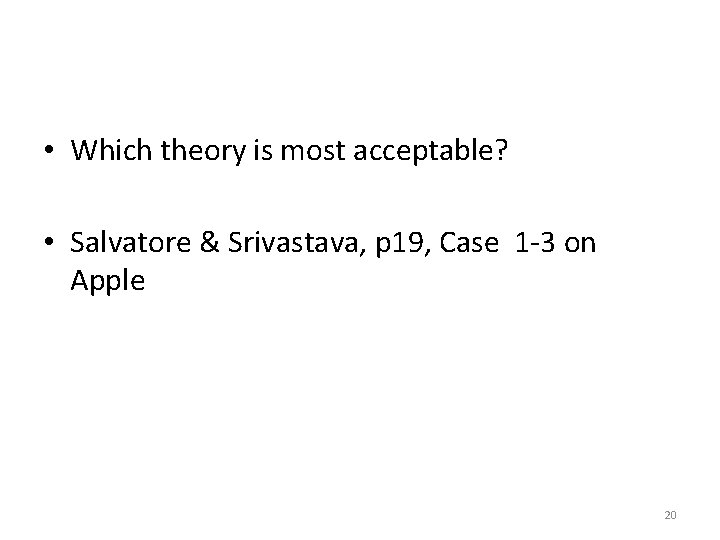  • Which theory is most acceptable? • Salvatore & Srivastava, p 19, Case