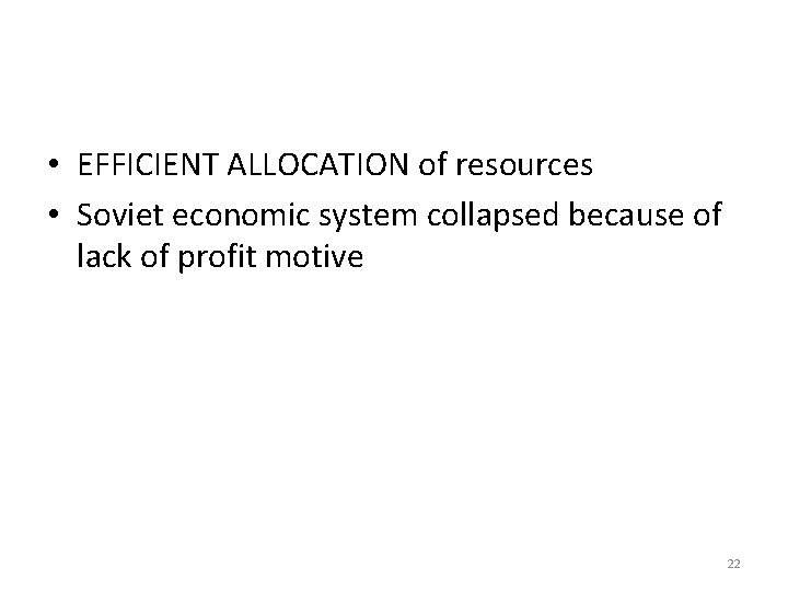  • EFFICIENT ALLOCATION of resources • Soviet economic system collapsed because of lack
