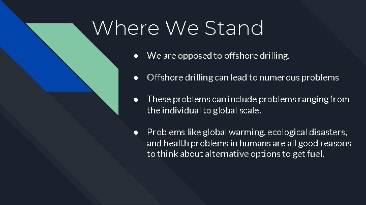 Where We Stand ● We are opposed to offshore drilling. ● Offshore drilling can