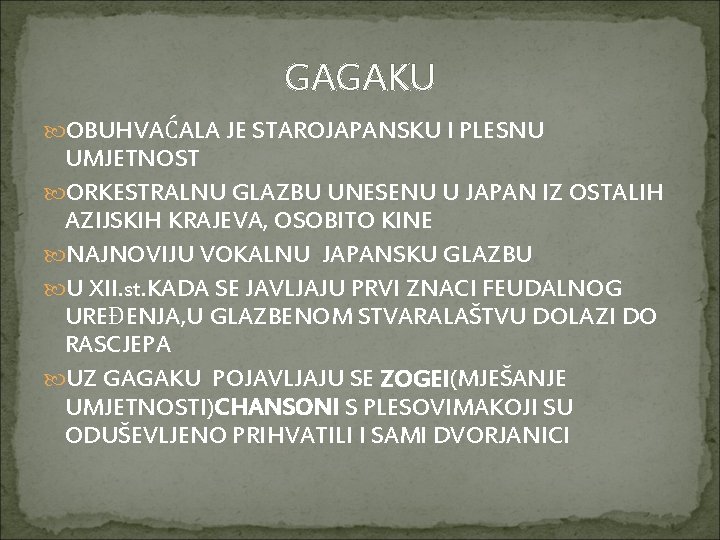 GAGAKU OBUHVAĆALA JE STAROJAPANSKU I PLESNU UMJETNOST ORKESTRALNU GLAZBU UNESENU U JAPAN IZ OSTALIH