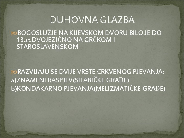 DUHOVNA GLAZBA BOGOSLUŽJE NA KIJEVSKOM DVORU BILO JE DO 13. st. DVOJEZIČNO NA GRČKOM