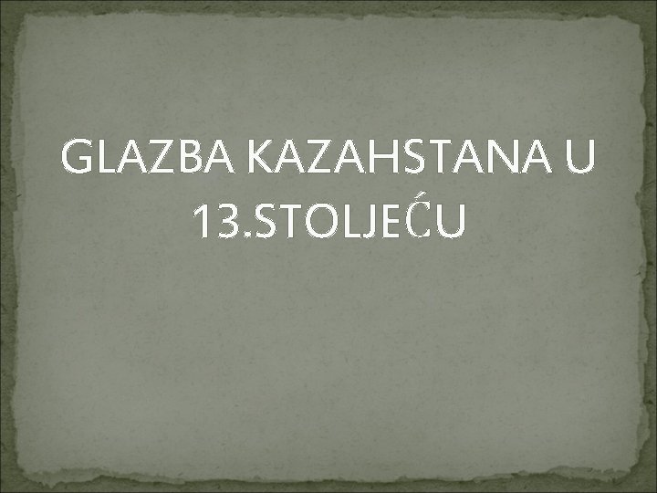 GLAZBA KAZAHSTANA U 13. STOLJEĆU 