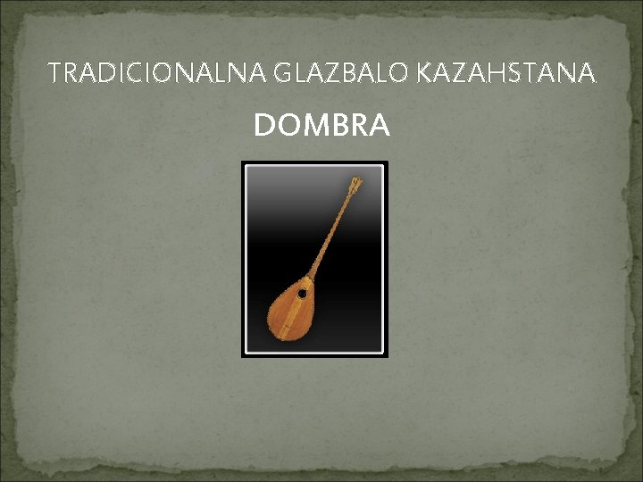 TRADICIONALNA GLAZBALO KAZAHSTANA DOMBRA 