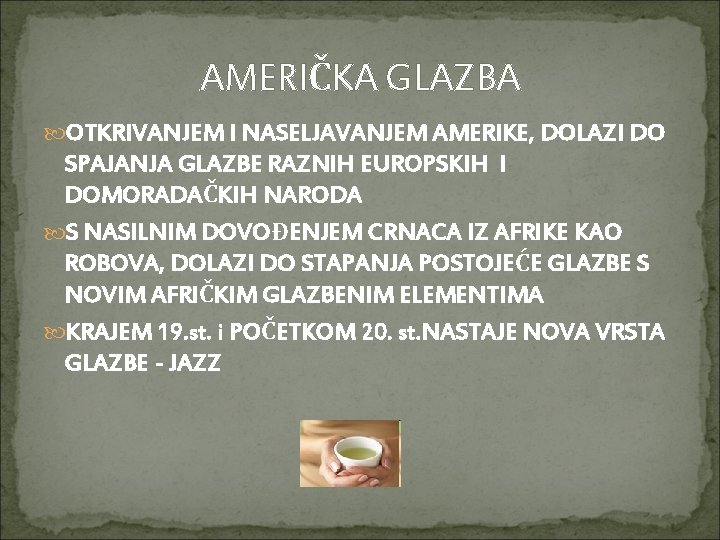 AMERIČKA GLAZBA OTKRIVANJEM I NASELJAVANJEM AMERIKE, DOLAZI DO SPAJANJA GLAZBE RAZNIH EUROPSKIH I DOMORADAČKIH