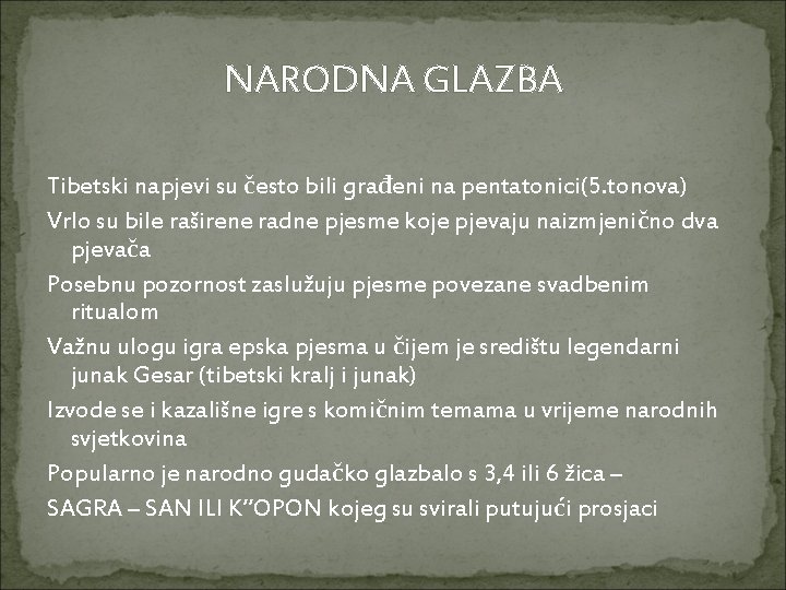 NARODNA GLAZBA Tibetski napjevi su često bili građeni na pentatonici(5. tonova) Vrlo su bile