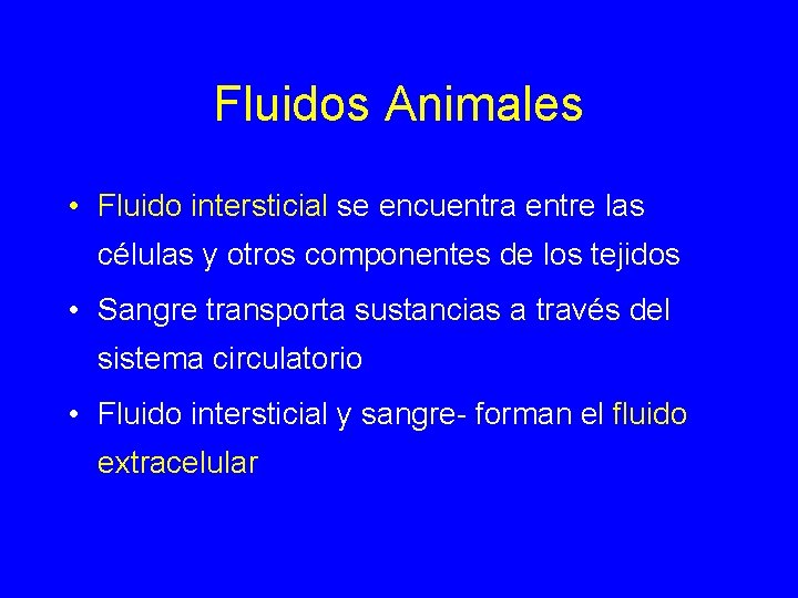 Fluidos Animales • Fluido intersticial se encuentra entre las células y otros componentes de