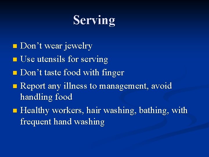 Serving Don’t wear jewelry n Use utensils for serving n Don’t taste food with