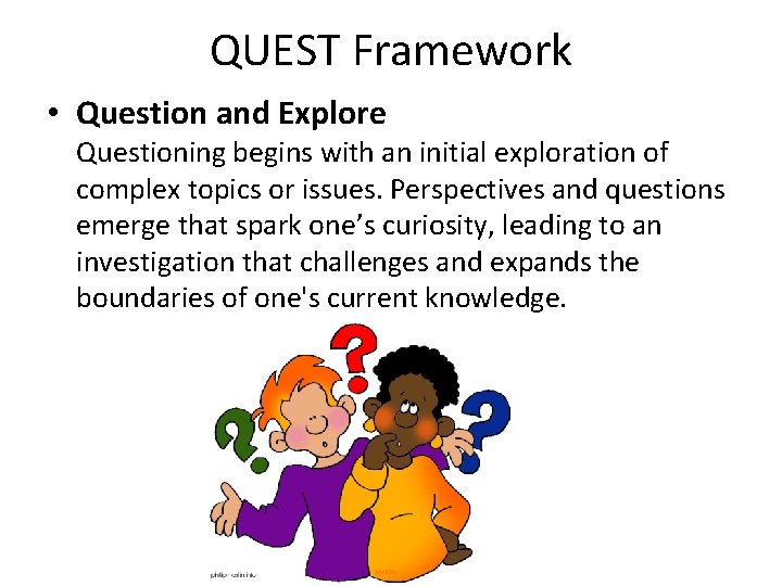 QUEST Framework • Question and Explore Questioning begins with an initial exploration of complex