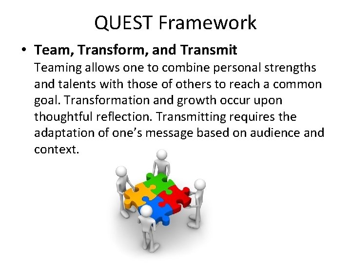 QUEST Framework • Team, Transform, and Transmit Teaming allows one to combine personal strengths