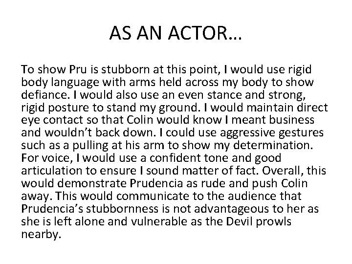 AS AN ACTOR… To show Pru is stubborn at this point, I would use